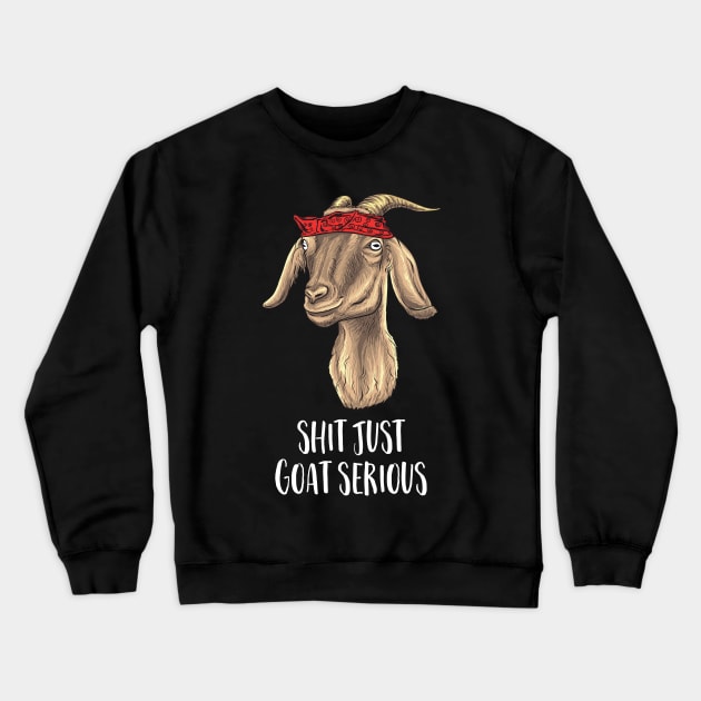 Shit just Goat Serious Crewneck Sweatshirt by Nowhereman78